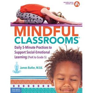 Mindful Classrooms(tm): Daily 5-Minute Practices to Support Social-Emotional Lea